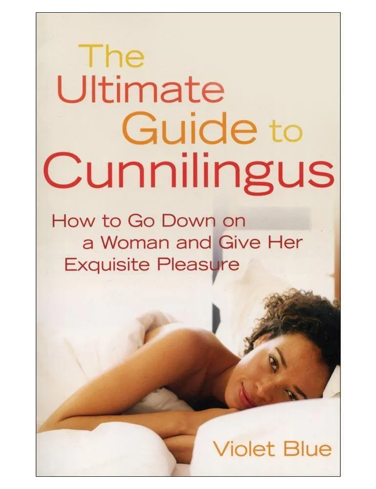 The Ultimate Guide to Cunnilingus. by Violet Blue